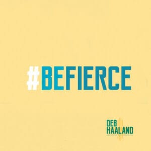 Deb Haaland campaign slogan hashtag Be Fierce