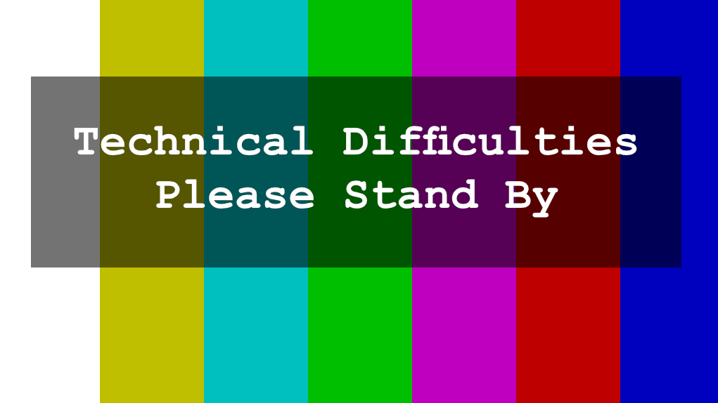Technical Difficulties